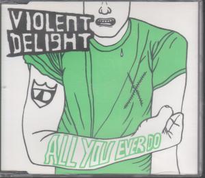 Violent Delight - All You Ever Do - Cd