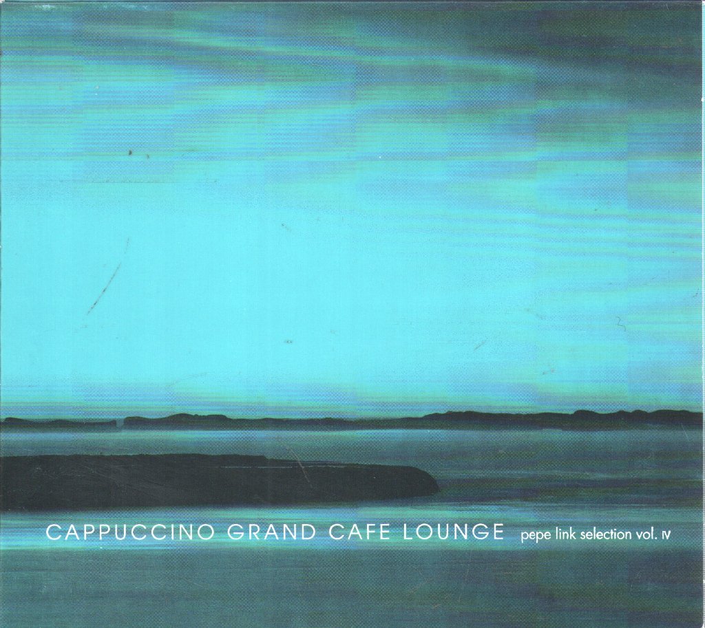 Various Artists - Cappuccino Grand Café Lounge - Pepe Link Selection Vol. IV - Cd
