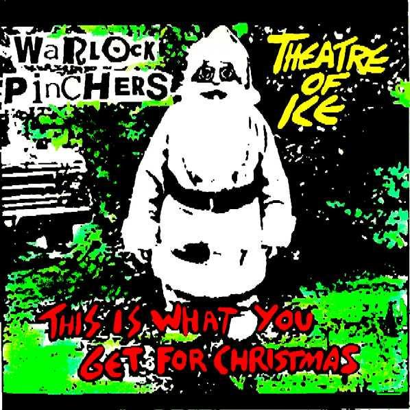 Theatre Of Ice, Warlock Pinchers - This Is What You Get For Christmas - 7 Inch