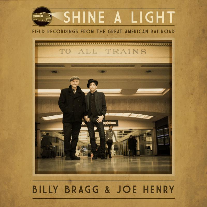 Billy Bragg And Joe Henry - Shine A Light : Field Recordings From the Great American Railroad - Lp