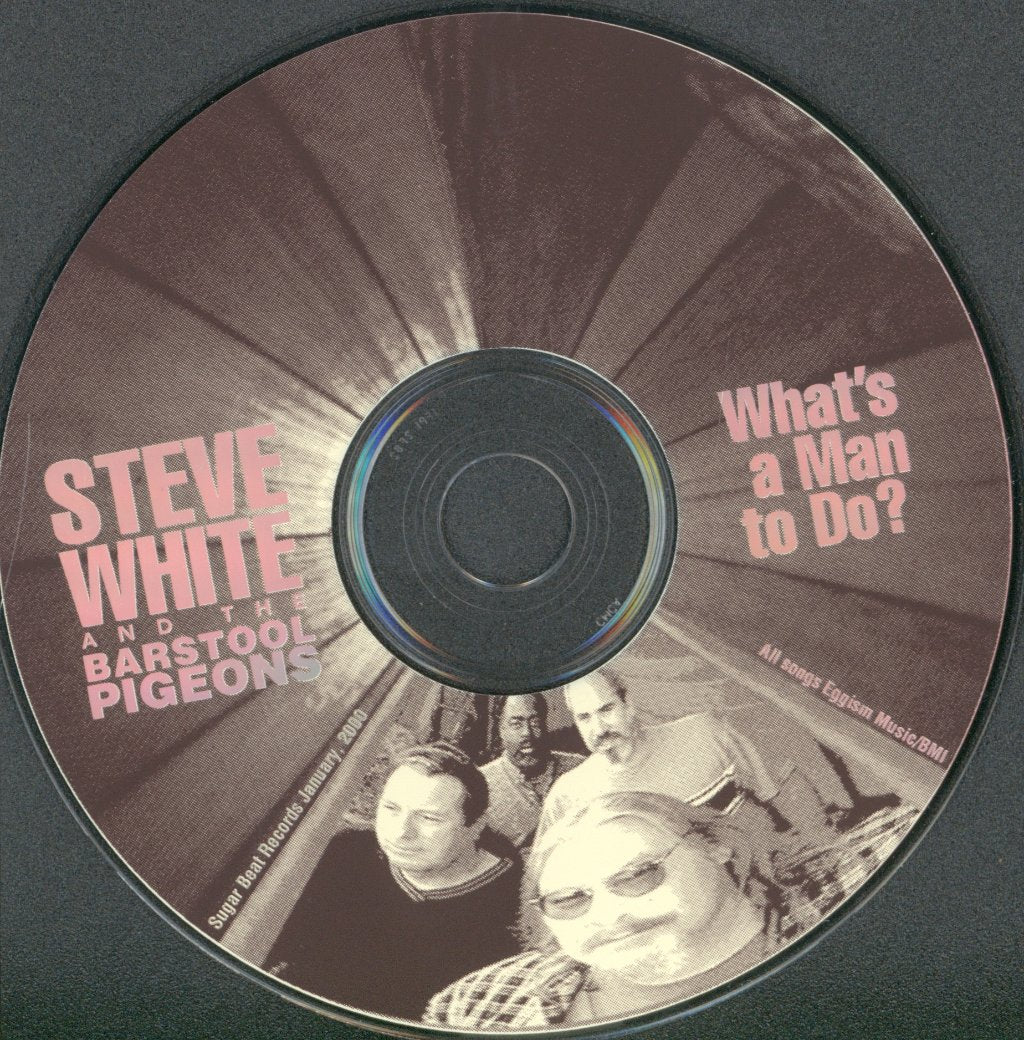 Steve White And The Barstool Pigeons - What's A Man To Do - Cd
