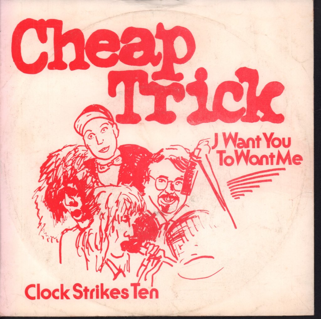 Cheap Trick - I Want You To Want Me / Clock Strikes 10 - 7 Inch