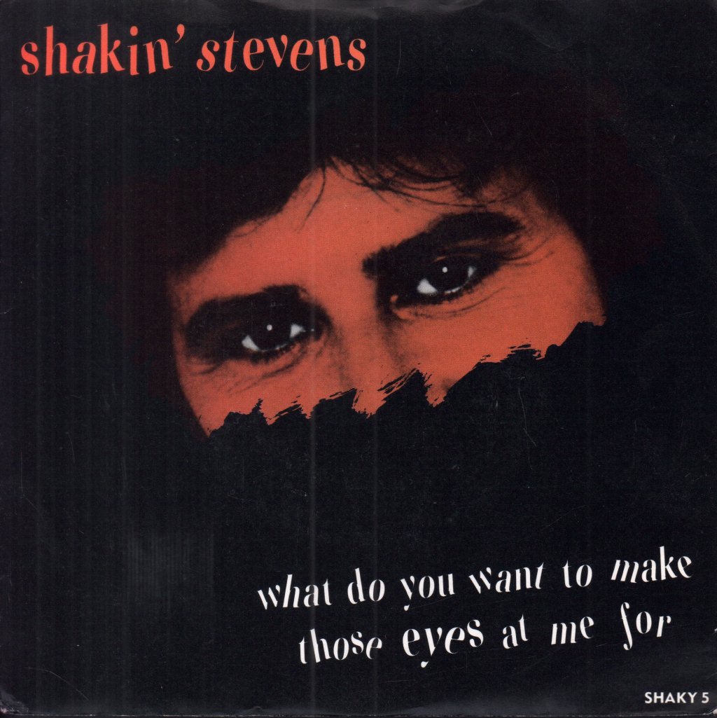 Shakin Stevens - What Do You Want To Make Those Eyes At Me For - 7 Inch
