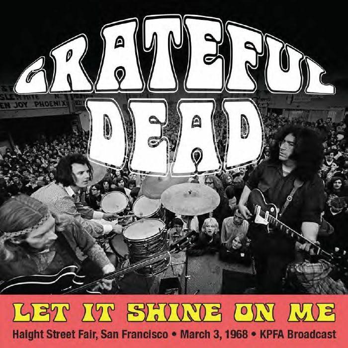 Grateful Dead - Let It Shine On Me: Haight Street Fair, San Francisco, March 3rd 1968, Kpfa Broadcast - Cd