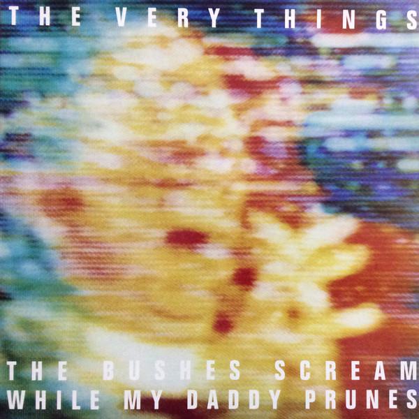 Very Things - Bushes Scream While My Daddy Prunes - Lp