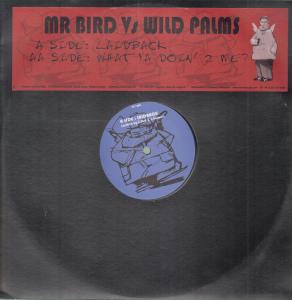 Mr. Bird Vs. Wild Palms - Laidback/What You Doin - 12 Inch