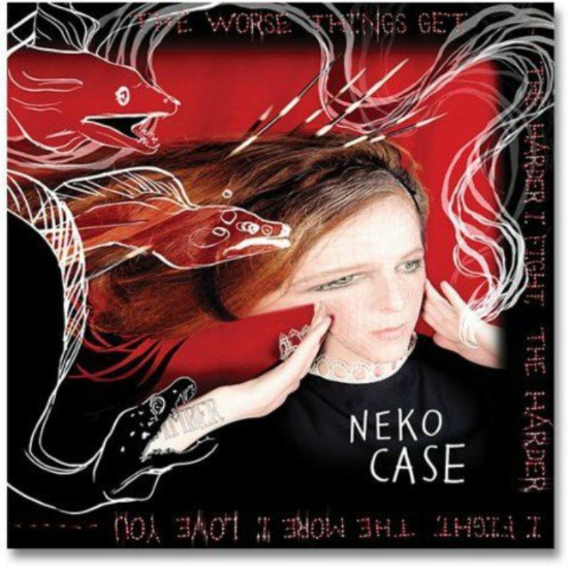Neko Case - Worse Things Get, the Harder I Fight, the Harder I Fight, the More I Love You - Cd
