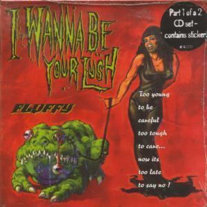 Fluffy - I Wanna Be Your Lush - Cd