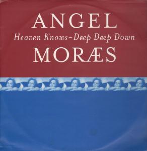 Angel Moraes - Heaven Knows/Deep Deep Down - 12 Inch