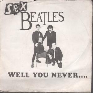 Sex Beatles - Well You Never - 7 Inch