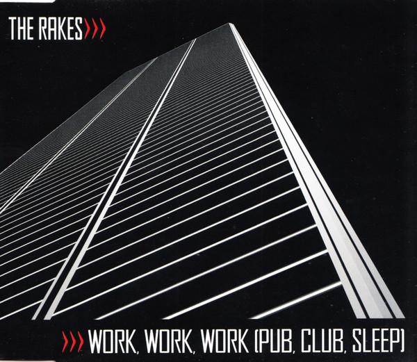Rakes (Indie Group) - Work, Work, Work (Pub, Club, Sleep) - Cd