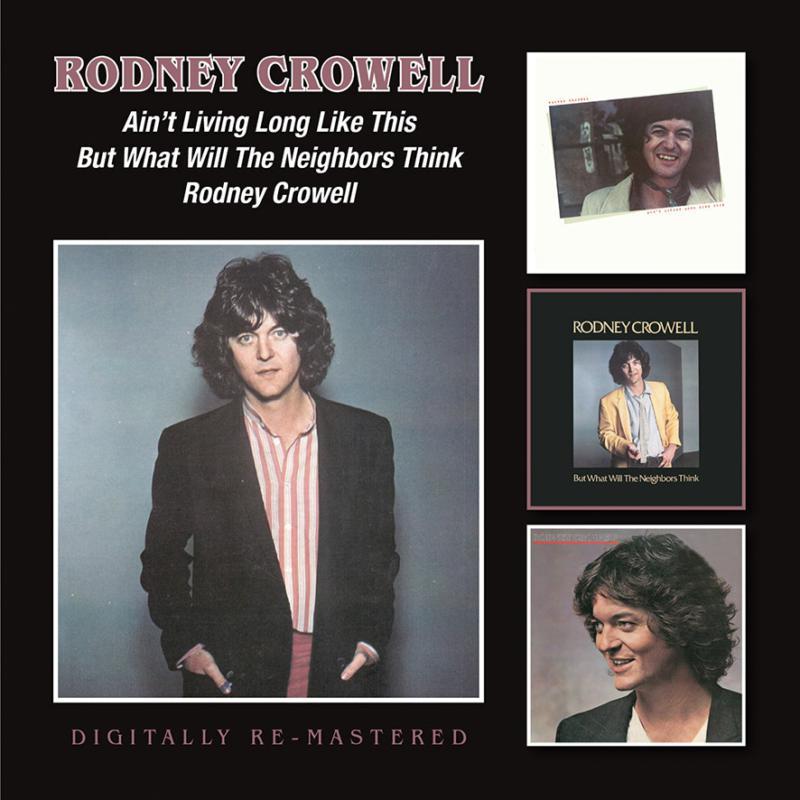 Rodney Crowell - Ain't Living Long Like This/But What Will the Neighbors Think/Rodney Crowell - Double Cd