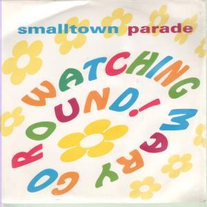 Smalltown Parade - Watching Mary Go Round - 7 Inch