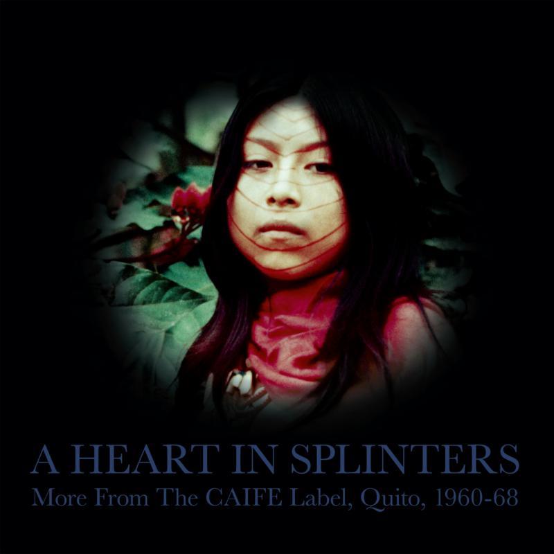 Various Artists - A Heart In Splinters - More From the Caife Label, Quito, 1960-68 - Double Lp