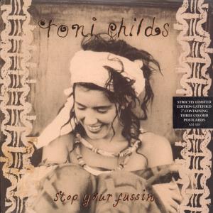 Toni Childs - Stop Your Fussin' - 7 Inch