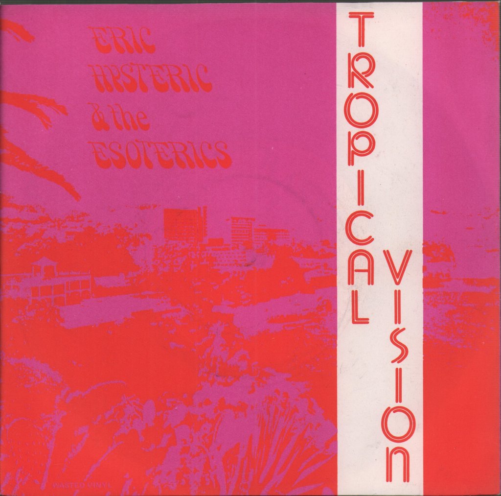 Eric Hysteric & The Esoterics - Tropical Vision - 7 Inch