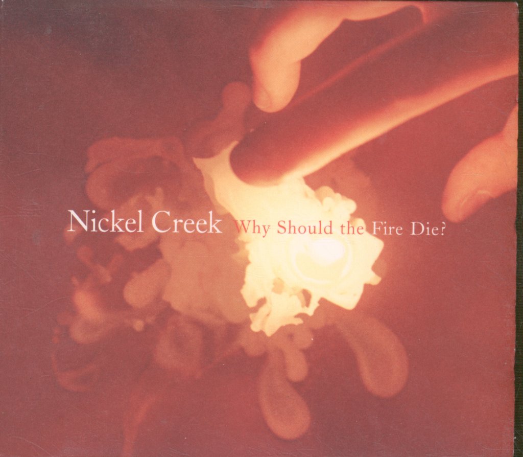 Nickel Creek - Why Should The Fire Die? - Cd