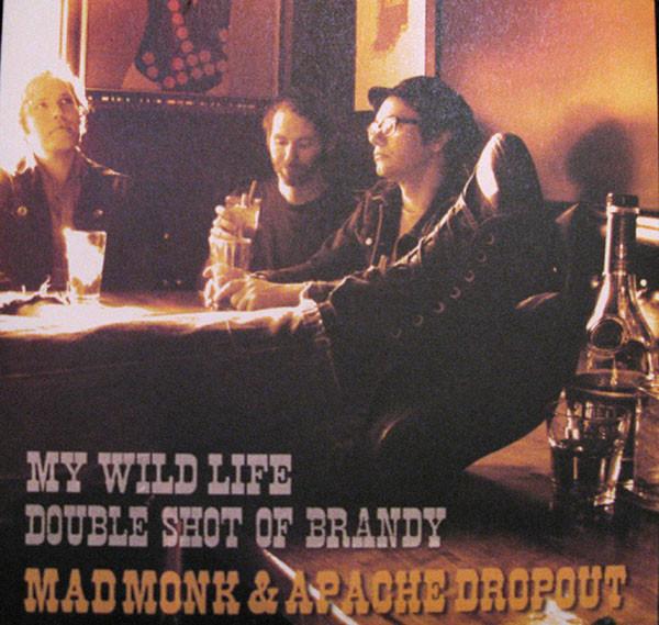 Mad Monk and Apache Dropout - My Wild Life / Double Shot Of Brandy - 7 Inch