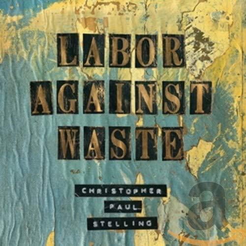 Christopher Paul Stelling - Labor Against Waste - Cd