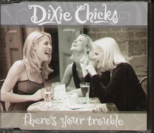 Dixie Chicks - There's Your Trouble - Cdr