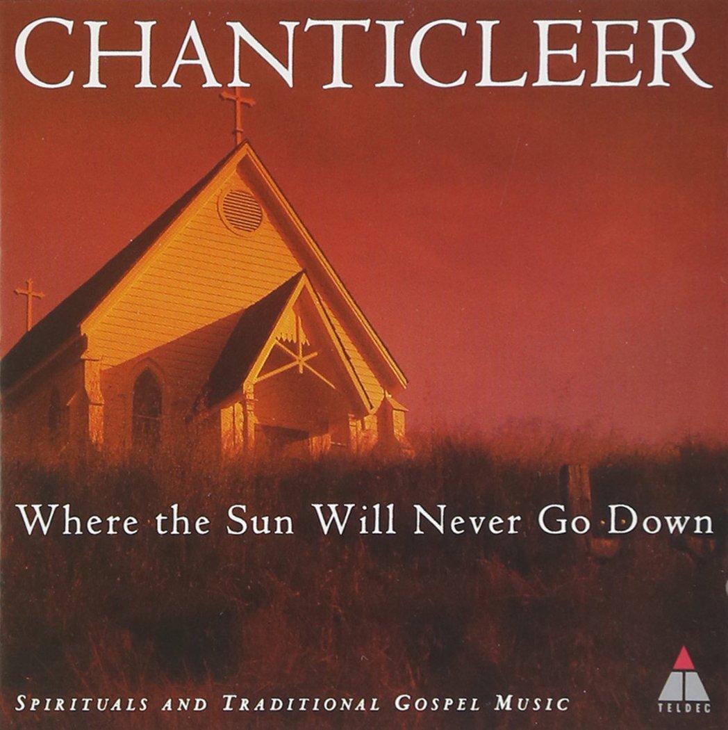 Chanticleer - Where the Sun Will Never Go Down (Spirituals and Traditional Gospel Music) - Cd