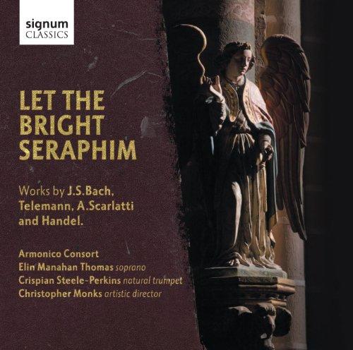 J.s.bach - Let the Bright Seraphim: Works By J.s. Bach, Telemann, Scarlatti and Handel - Cd