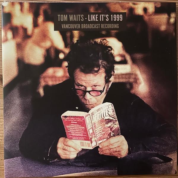 Tom Waits - Like It's 1999 Vancouver Broadcast Recording - Double Lp