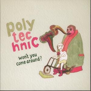 Polytechnic - Won't You Come Around - 7 Inch