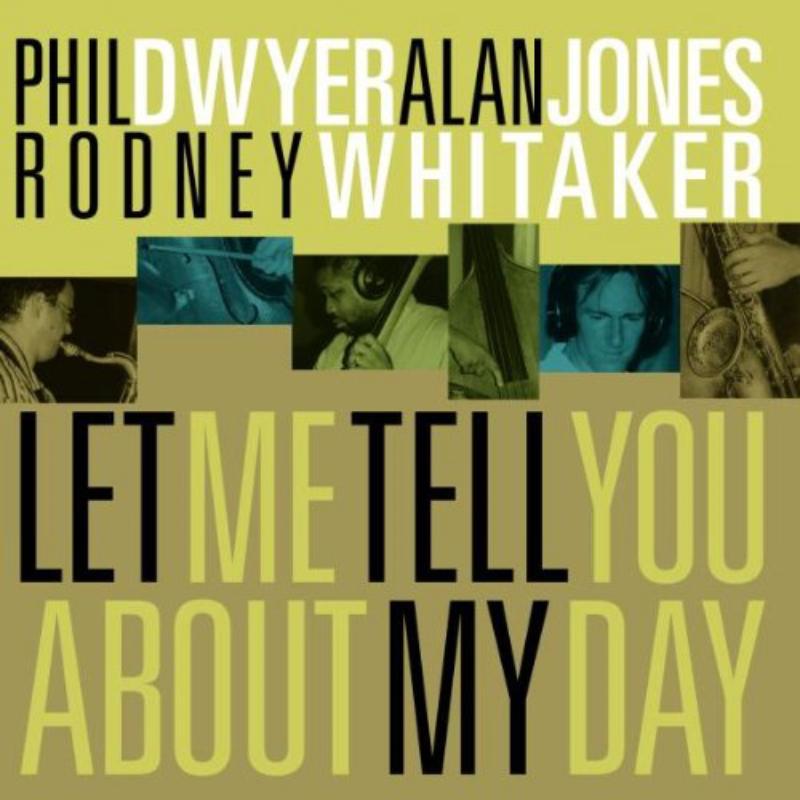 Phil Dwyer, Alan Jones, Rodney Whitaker - Let Me Tell You About My Day - Cd