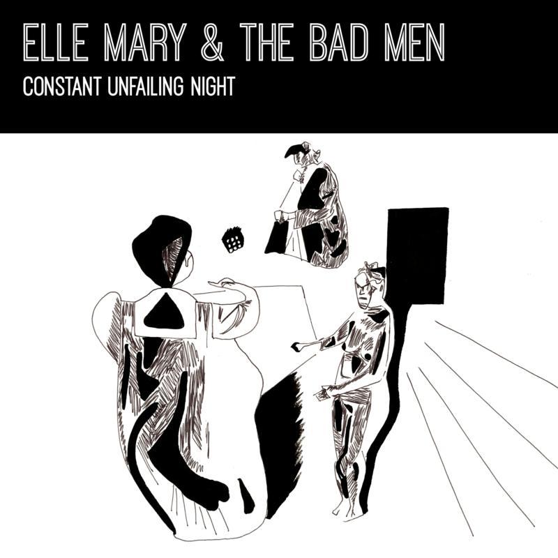 Elle Mary And The Bad Men - Constant Unfailing Night - Cd