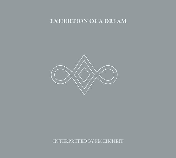 F.M. Einheit - Exhibition of A Dream (Interpreted By Fm Einheit) - Double Cd