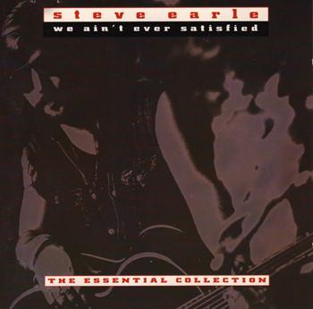 Steve Earle - We Ain’t Ever Satisfied (The Essential Collection) - Cd