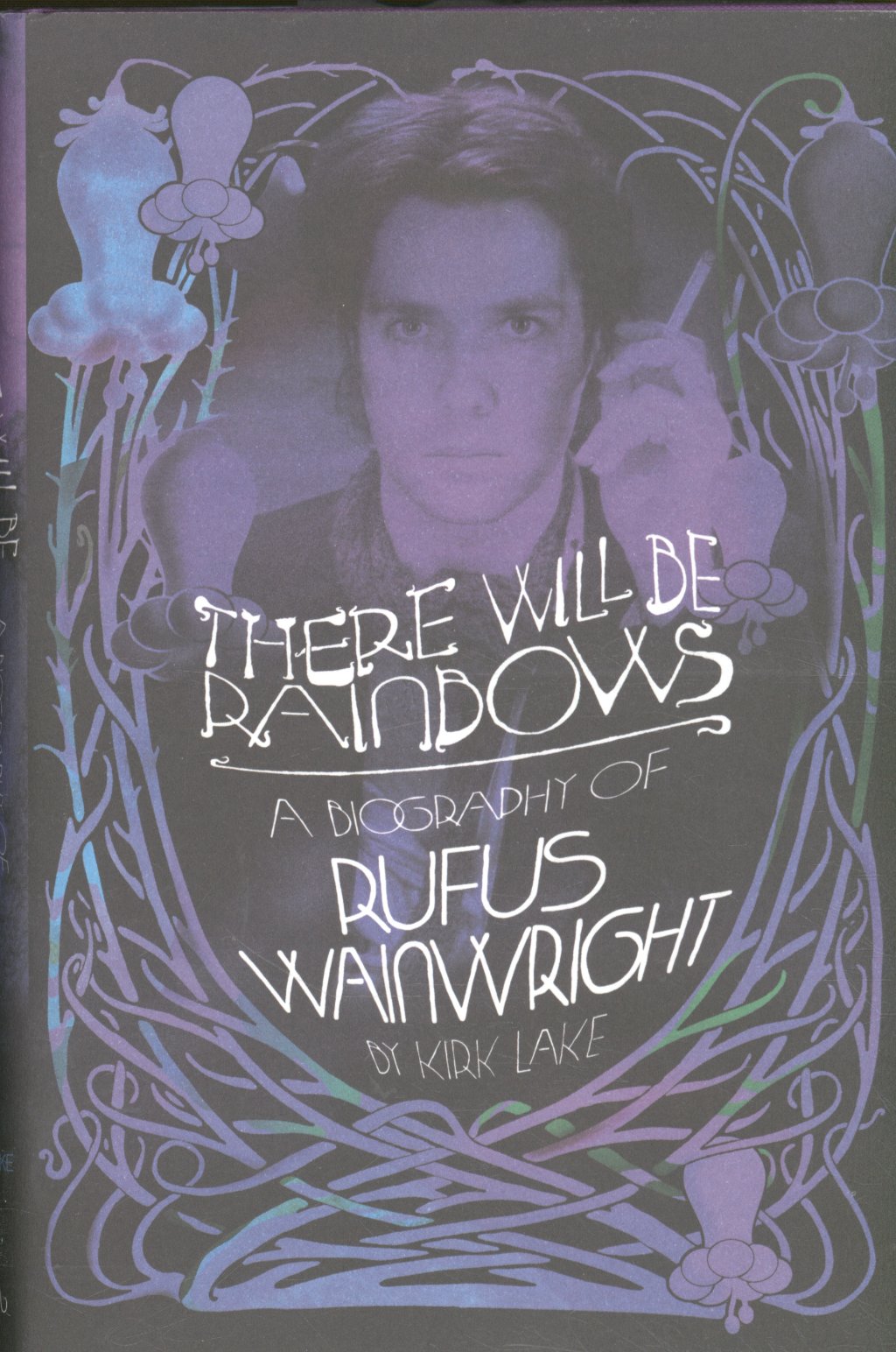 Kirk Lake - There Will Be Rainbows A Biography of Rufus Wainwright - Book
