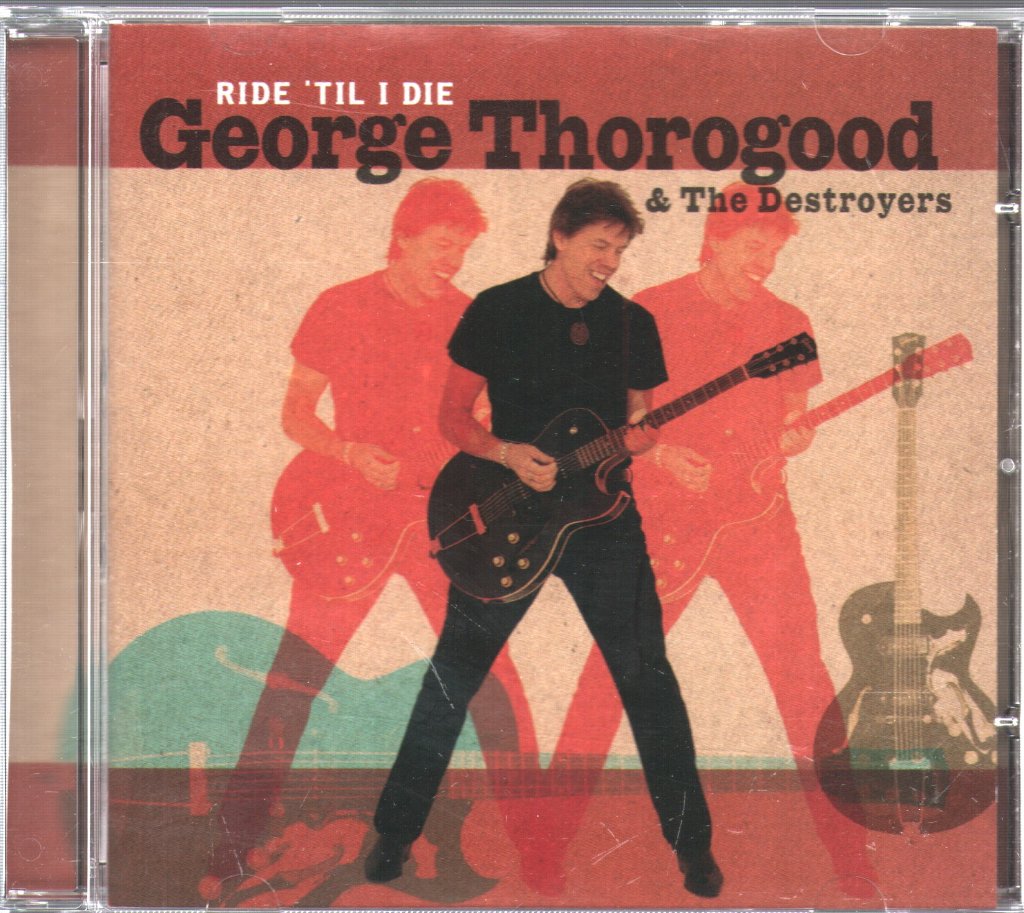 George Thorogood & The Destroyers - Ride 'Til I Die - Cd