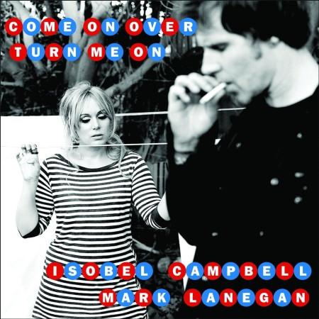 Isobel Campbell & Mark Lanegan - Come On Over (Turn Me On) - 7 Inch