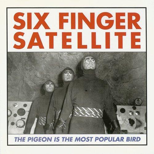 Six Finger Satellite - Pigeon Is the Most Popular Bird (Remastered) - Cd