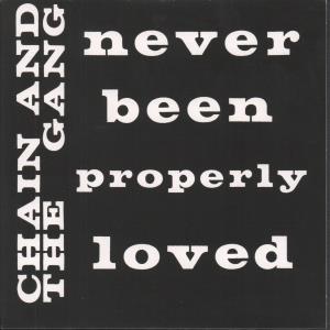 Chain And The Gang - Never Been Properly Loved - 7 Inch