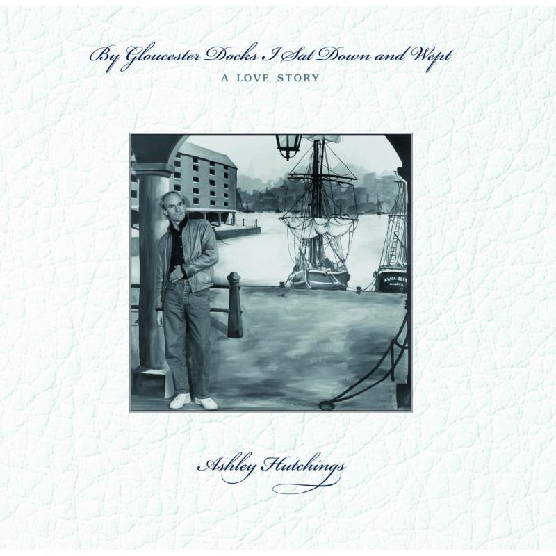 Ashley Hutchings - By Gloucester Docks I Sat Down and Wept (A Love Story) - Lp