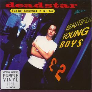 Deadstar - I've Got Something To Tell You - 7 Inch