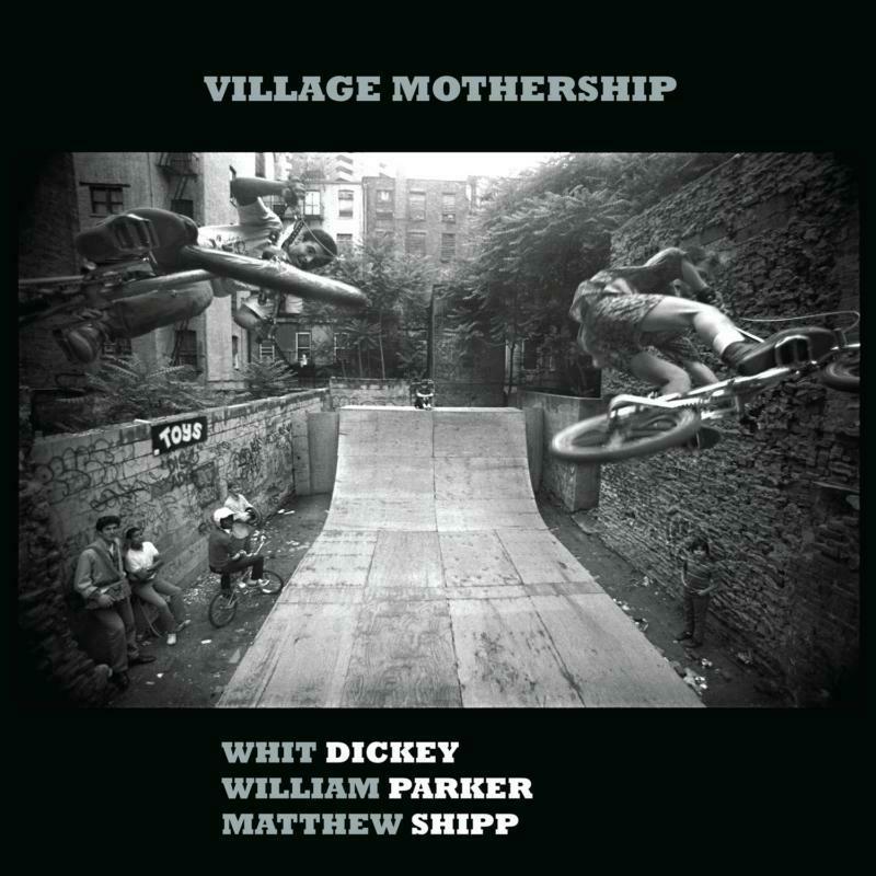 Whit Dickey, William Parker & Matthew Shipp - Village Mothership - Lp