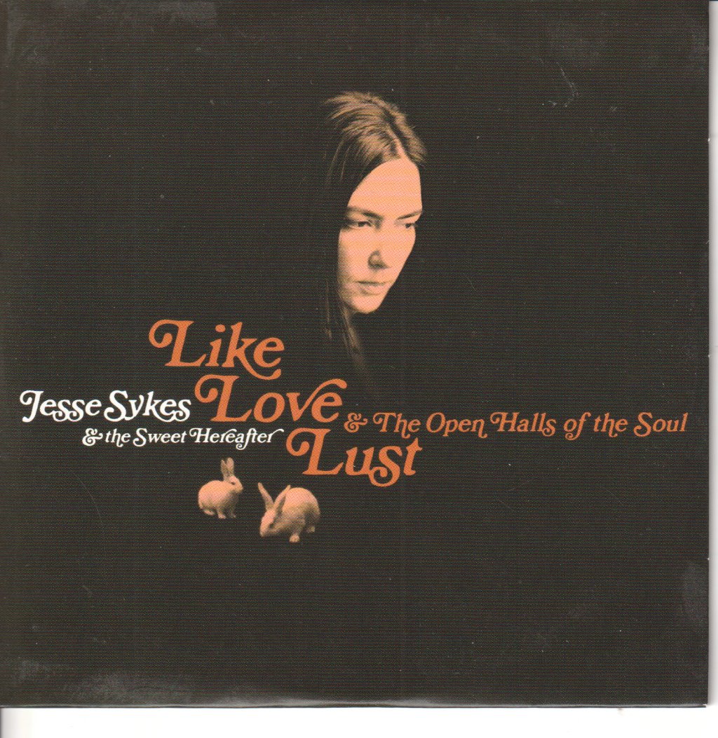 Jesse Sykes & The Sweet Hereafter - Like, Love, Lust & The Open Halls Of The Soul - Cd