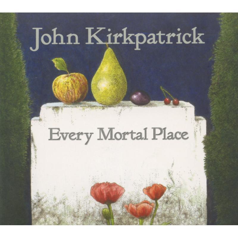 John Kirkpatrick - Every Mortal Place - Cd