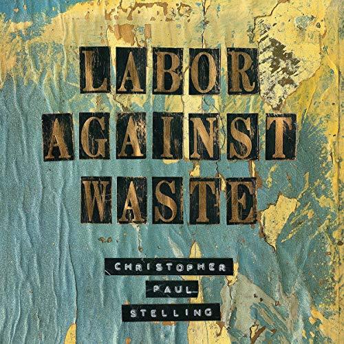 Christopher Paul Stelling - Labor Against Waste - Lp