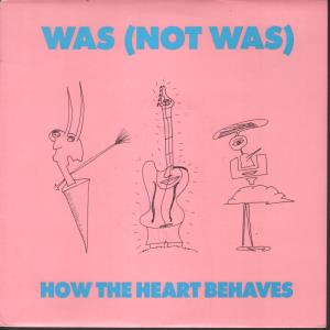 Was Not Was - How The Heart Behaves - 7 Inch