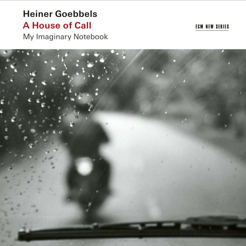 Heiner Goebbels - A House of Call (My Imaginary Notebook) - Double Cd