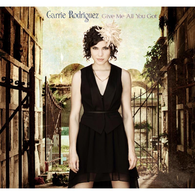 Carrie Rodriguez - Give Me All You Got - Cd