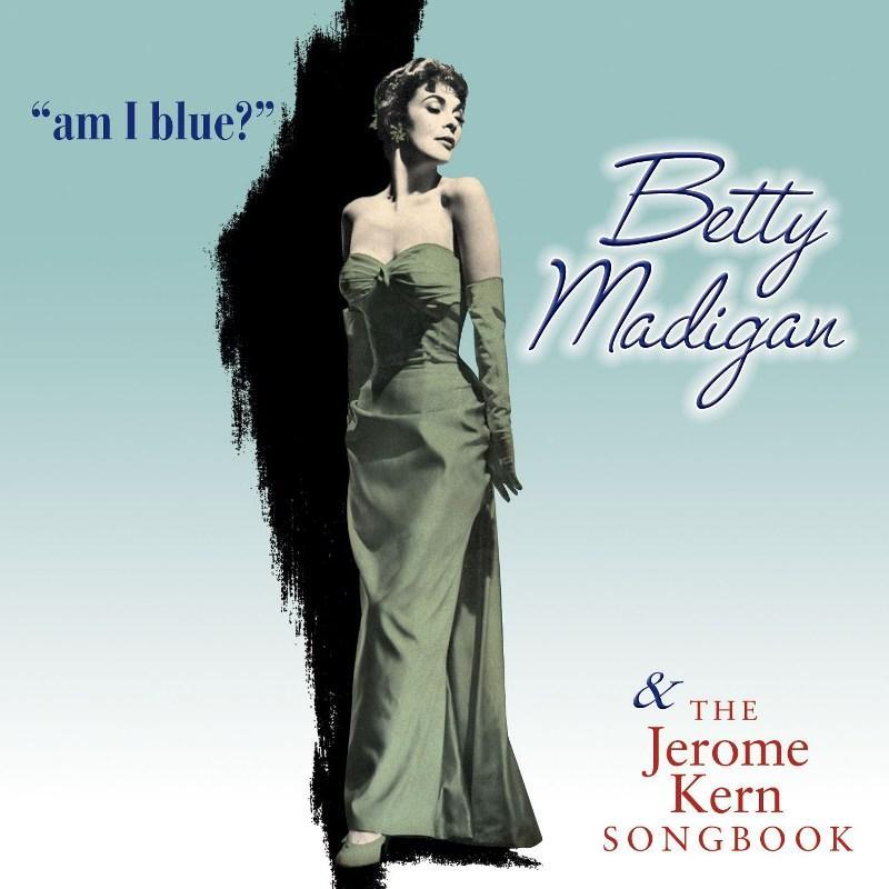 Betty Madigan - Am I Blue? & the Jerome Kern Songbook - Cd