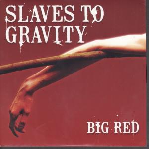 Slaves To Gravity - Big Red - 7 Inch