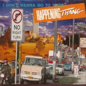 Happening Thang - I Don't Wanna Go To Work - 7 Inch