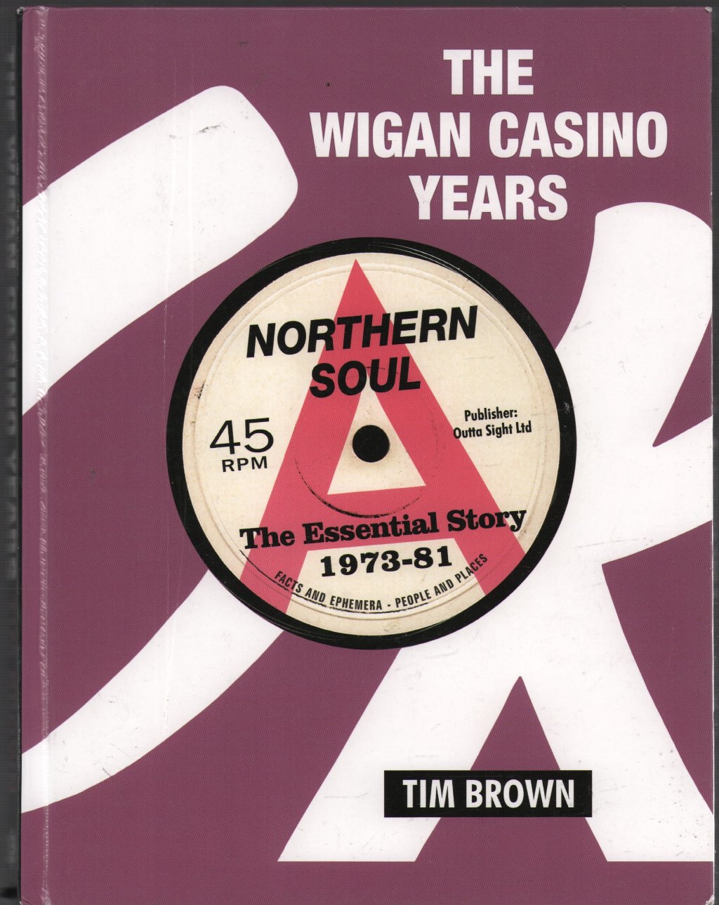 Tim Brown - Wigan Casino Years: Northern Soul The Essential Story 1973-81 - Book